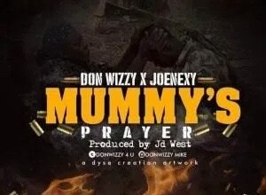 Photo of Don Wizzy Ft JoeNexy – Mummy’s Prayer (Prod. JD West)