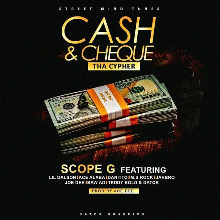 Photo of Scope G – Cash & Cheque Ft. Lil Dalson, Ace Alaba, Dannito, MS Rock, Jahbro, Joe Dee, Baw AD, Teddy Bold x Dator
