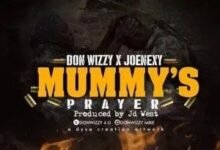 Photo of Don Wizzy Ft JoeNexy – Mummy’s Prayer (Prod. JD West)